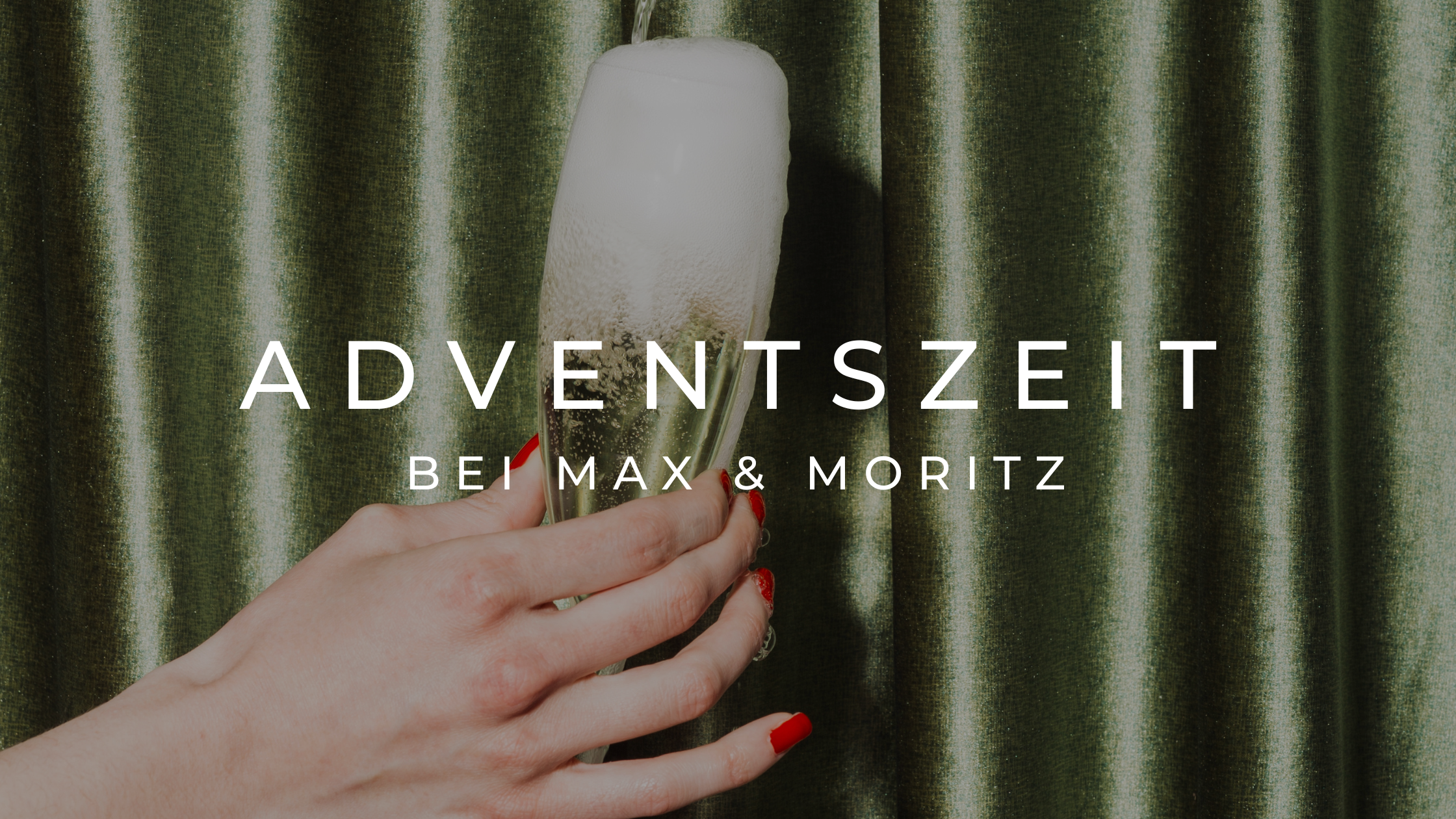 Deine Adventszeit bei Max & Moritz 🌲🥂