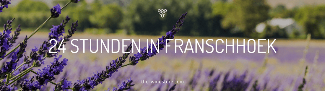 24 Stunden in Franschhoek - The WineStore