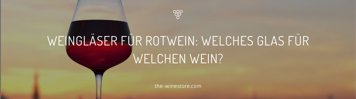 Weingläser für Rotwein: Welches Glas für welchen Wein?