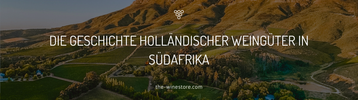 Die Geschichte holländischer Weingüter in Südafrika - von den Niederlanden ans Kap der guten Weine