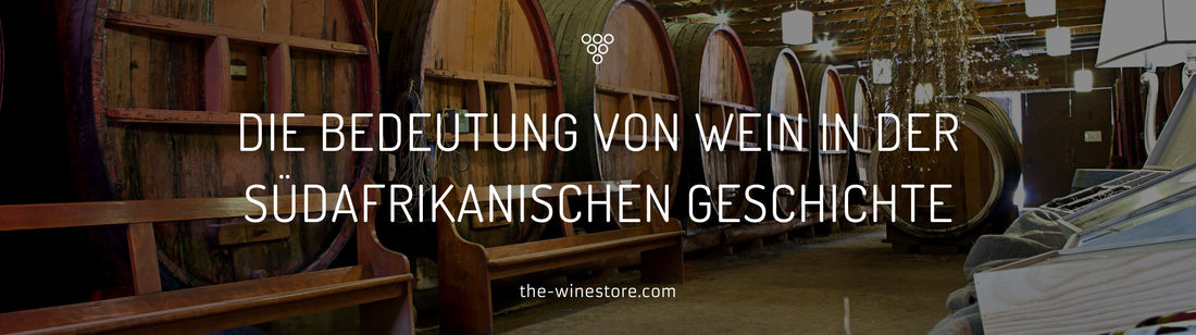 Die Bedeutung von Wein in der südafrikanischen Geschichte - The WineStore