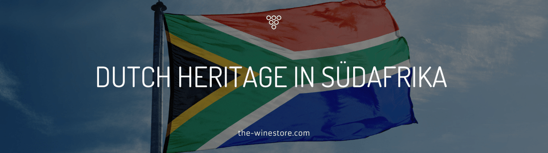 Dutch heritage in Südafrika - niederländische Einflüsse auf das Leben in der Regenbogennation - The WineStore